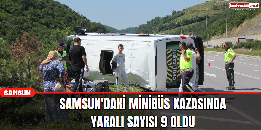 Samsun'daki minibüs kazasında yaralı sayısı 9 oldu