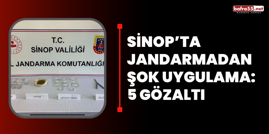 Sinop’ta jandarmadan şok uygulama: 5 gözaltı