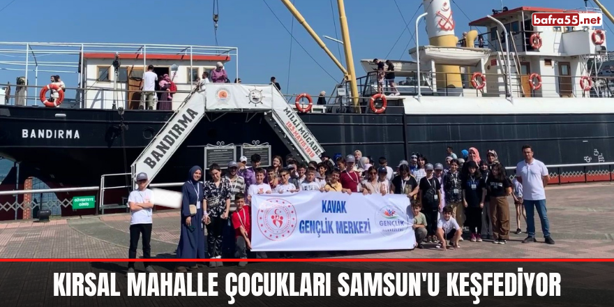 Kırsal Mahalle Çocukları Samsun'u Keşfediyor