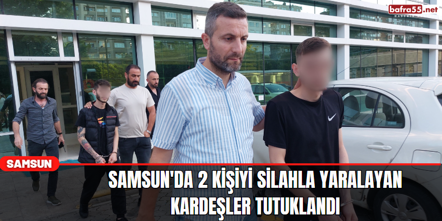 Samsun'da 2 kişiyi silahla yaralayan kardeşler tutuklandı