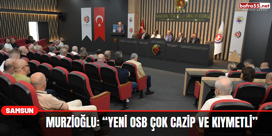 Murzioğlu: “Yeni OSB çok cazip ve kıymetli”