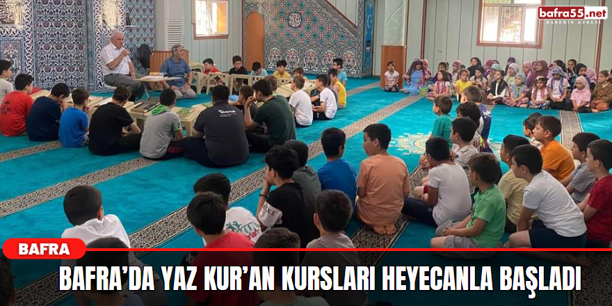 Bafra’da Yaz Kur’an Kursları Heyecanla Başladı