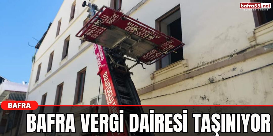 BAFRA VERGİ DAİRESİ TAŞINIYOR