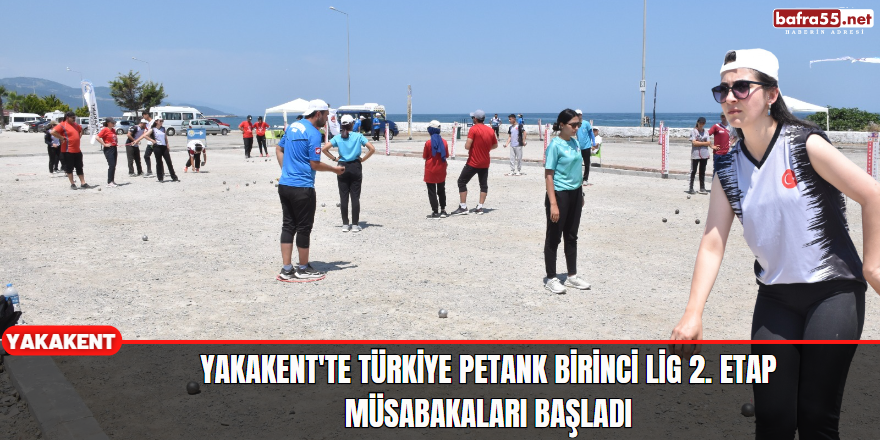 Yakaken'te Türkiye Petank Birinci Lig 2. Etap Müsabakaları Başladı