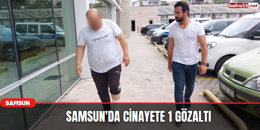 Samsun'da cinayete 1 gözaltı