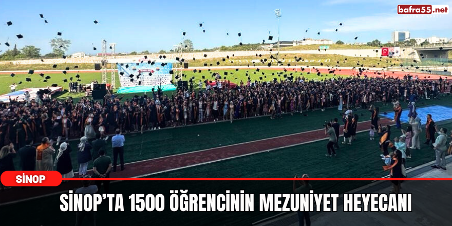 Sinop’ta 1500 öğrencinin mezuniyet heyecanı