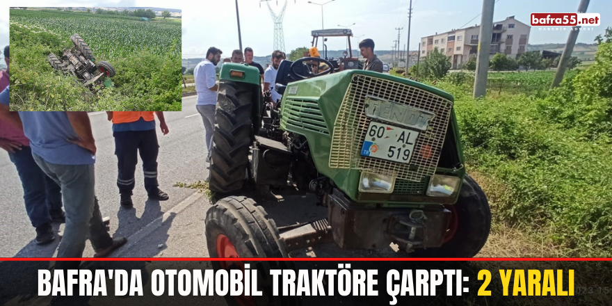 Bafra'da Otomobil traktöre çarptı: 2 yaralı