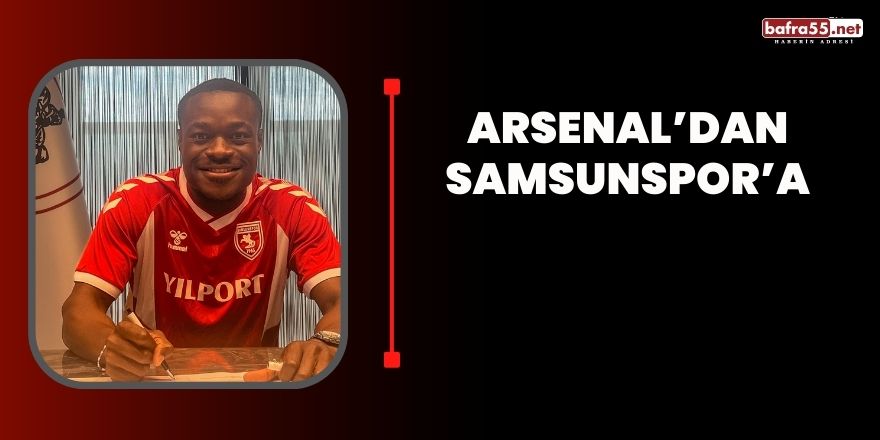Arsenal’dan Samsunspor’a