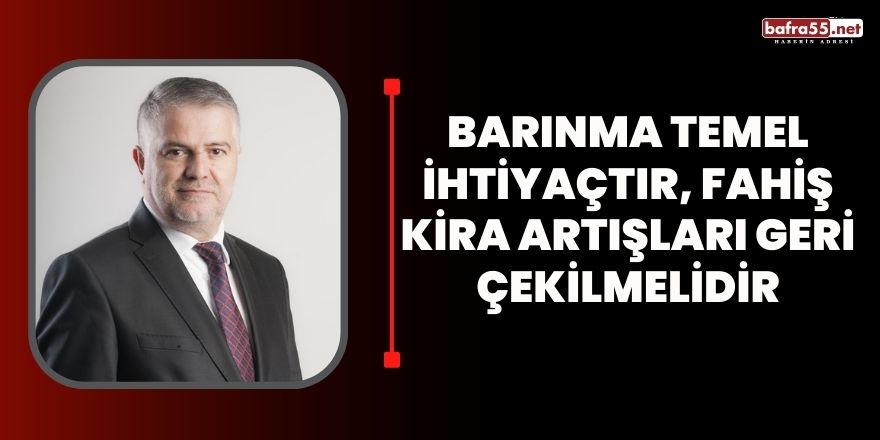 Barınma Temel İhtiyaçtır, Fahiş Kira Artışları Geri Çekilmelidir