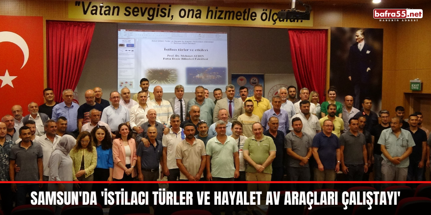 Samsun'da 'İstilacı Türler ve Hayalet Av Araçları Çalıştayı'