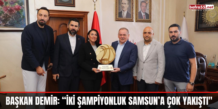 Başkan Demir: “İki şampiyonluk Samsun’a çok yakıştı"