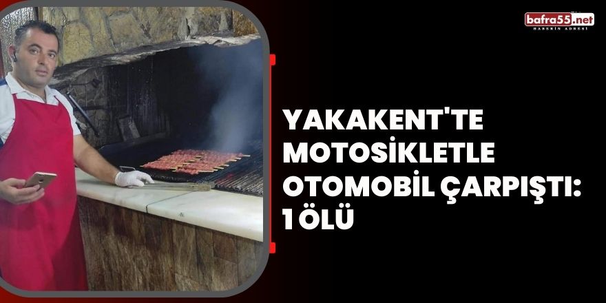 Yakakent'te motosikletle otomobil çarpıştı: 1 ölü