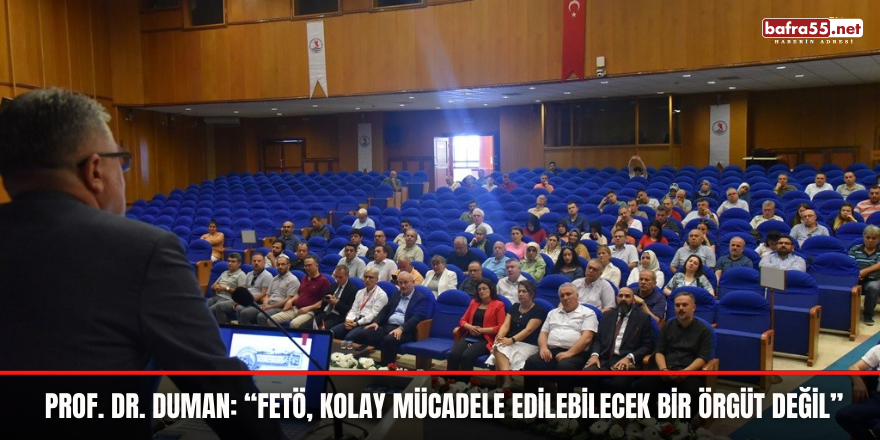 Prof. Dr. Duman: “FETÖ, kolay mücadele edilebilecek bir örgüt değil”