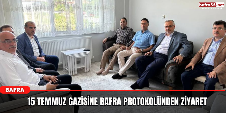 15 Temmuz Gazisine Bafra Protokolünden Ziyaret