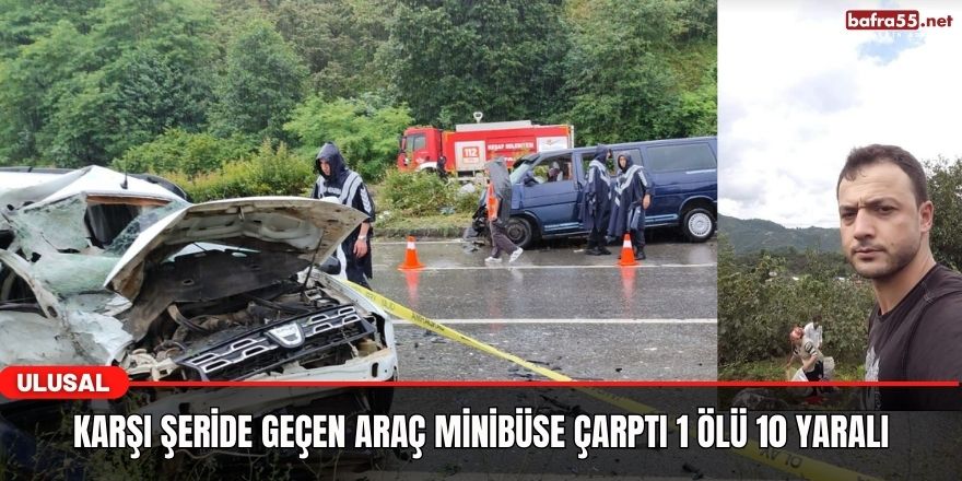 Karşı şeride geçen araç minibüse çarptı 1 ölü 10 yaralı