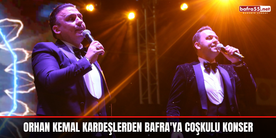 Orhan Kemal Kardeşlerden Bafra'ya Coşkulu Konser