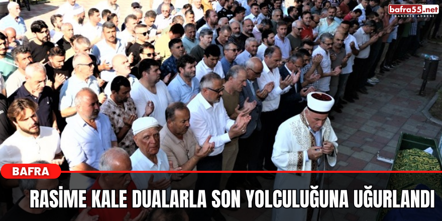 Rasime Kale Dualarla Son Yolculuğuna Uğurlandı