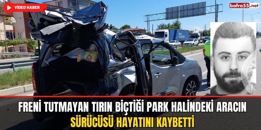 Freni Tutmayan Tırın Çarptığı Kişi Hayatını Kaybetti