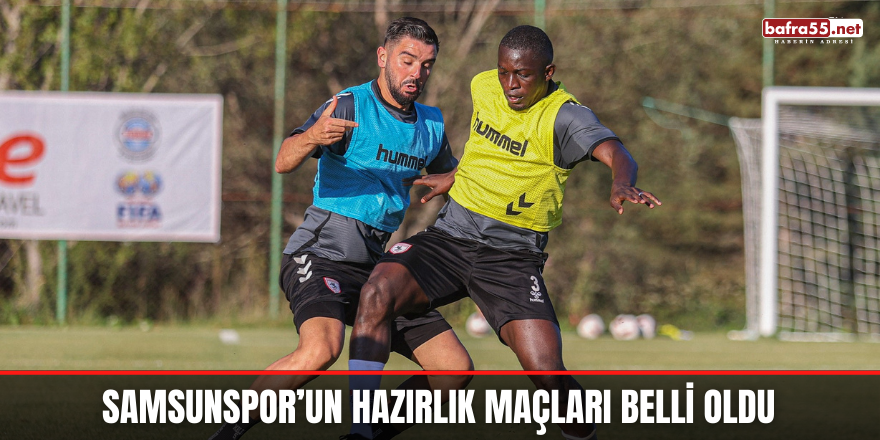 Samsunspor’un Hazırlık Maçları Belli Oldu