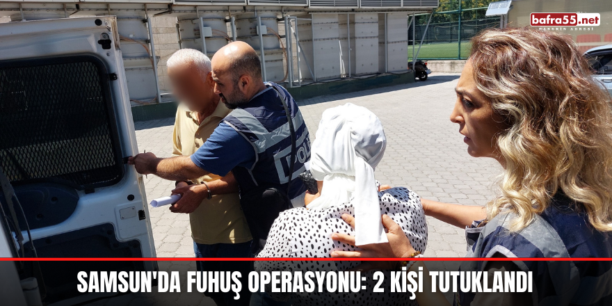 Samsun'da fuhuş operasyonu: 2 kişi tutuklandı