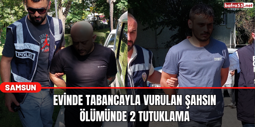 Evinde tabancayla vurulan şahsın ölümünde 2 tutuklama