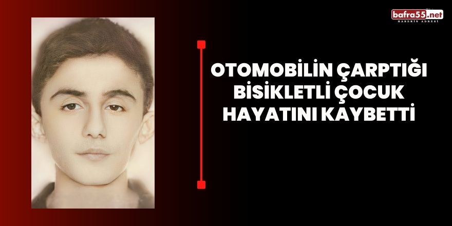 Otomobilin çarptığı bisikletli çocuk hayatını kaybetti