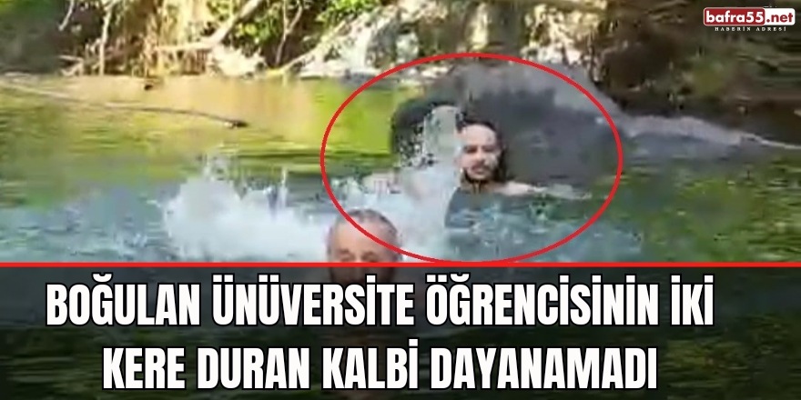 Boğulan Üniversite Öğrencisinin İki Kere Duran Kalbi Dayanamadı