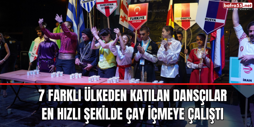 7 farklı ülkeden katılan dansçılar en hızlı şekilde çay içmeye çalıştı