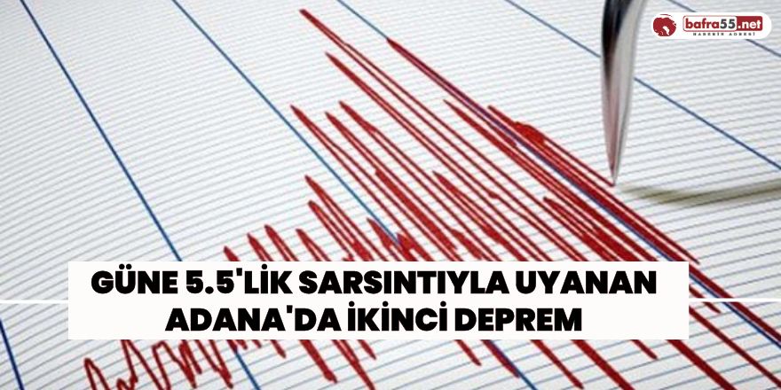 Güne 5.5'lik Sarsıntıyla Uyanan Adana'da İkinci Deprem