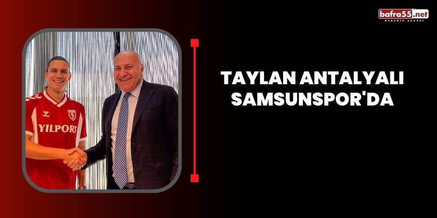 Taylan Antalyalı Samsunspor'da