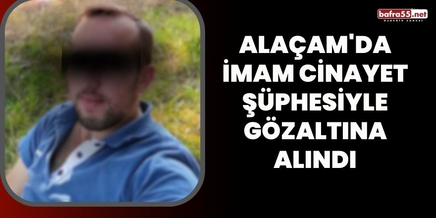 Alaçam'da imam cinayet şüphesiyle gözaltına alındı