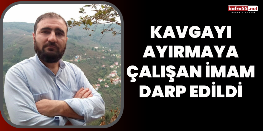 Kavgayı Ayırmaya Çalışan İmam Darp Edildi