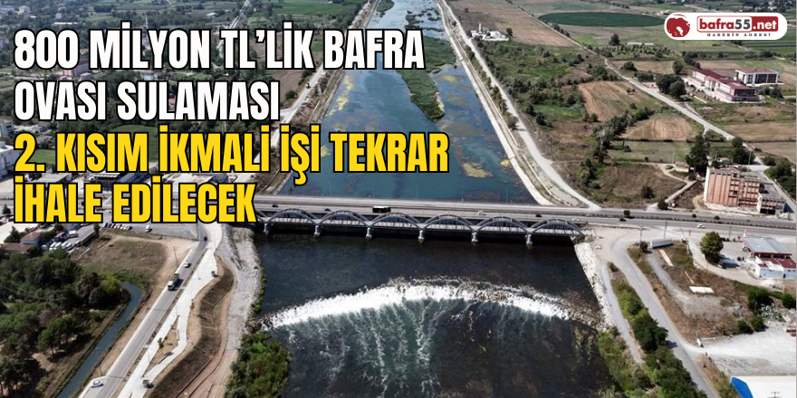 800 milyon TL’lik Bafra Ovası Sulaması 2. Kısım İkmali işi tekrar ihale edilecek