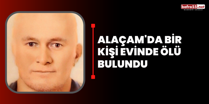 Alaçam'da Bir Kişi Evinde Ölü Bulundu