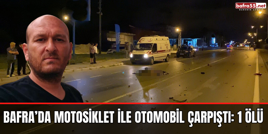 Bafra’da motosiklet ile otomobil çarpıştı: 1 ölü