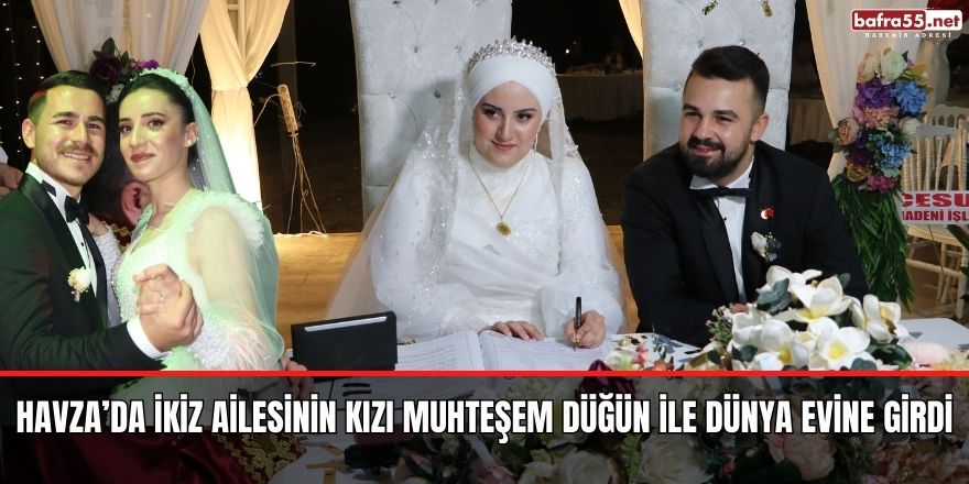 Havza’da İkiz ailesinin kızı muhteşem düğün ile dünya evine girdi