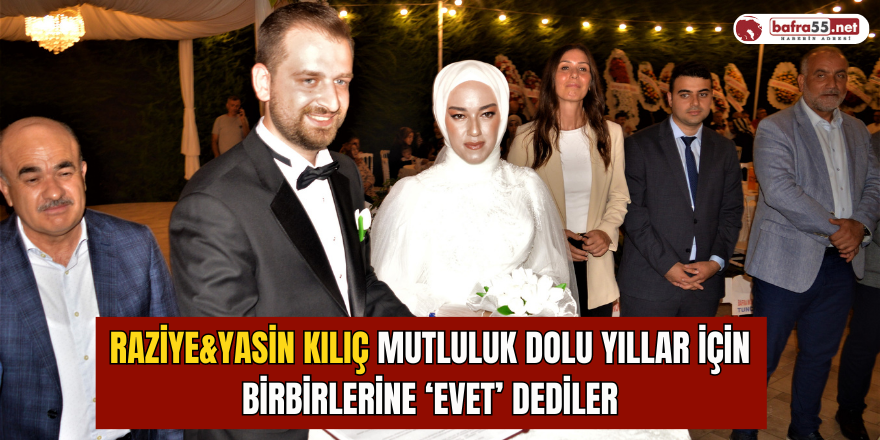 Raziye&Yasin Kılıç Mutluluk Dolu Yıllar İçin Birbirlerine ‘Evet’ Dediler