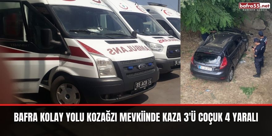 Bafra kolay yolu kozağzı mevkiinde kaza 3'ü coçuk 4 yaralı