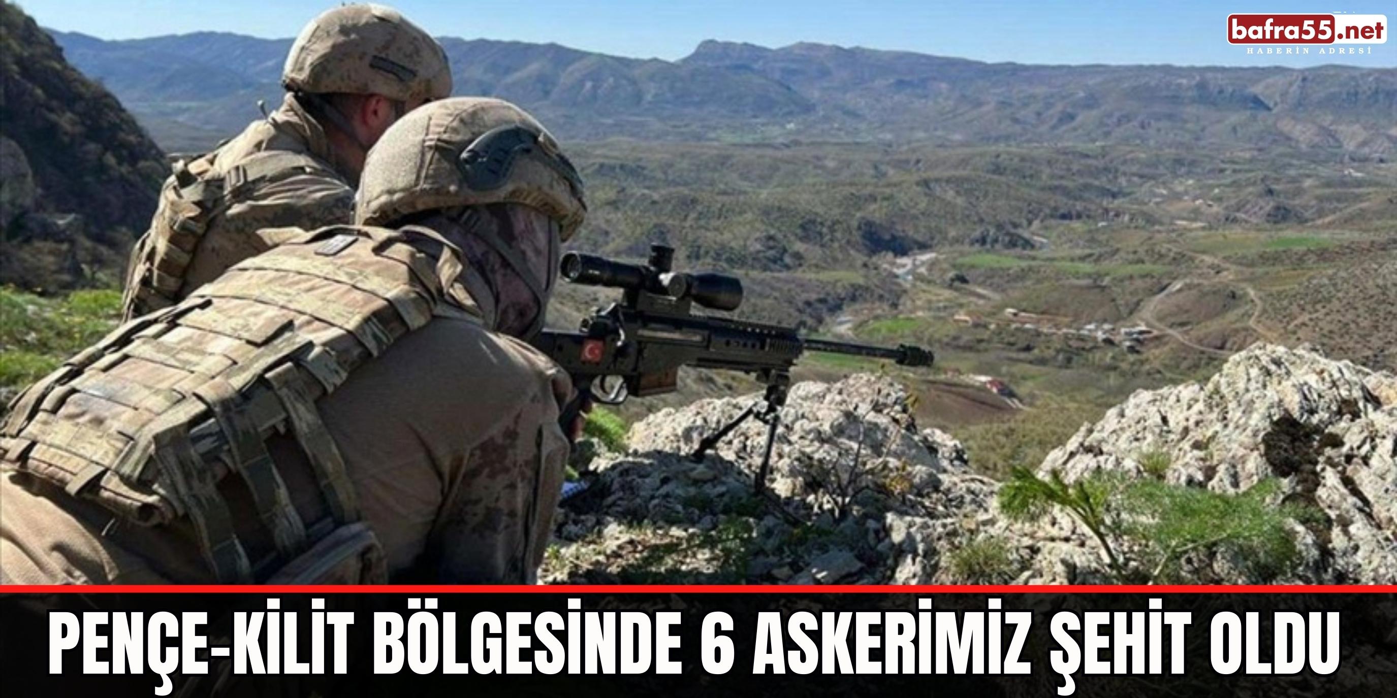 Pençe-Kilit Bölgesinde 6 Askerimiz Şehit Oldu