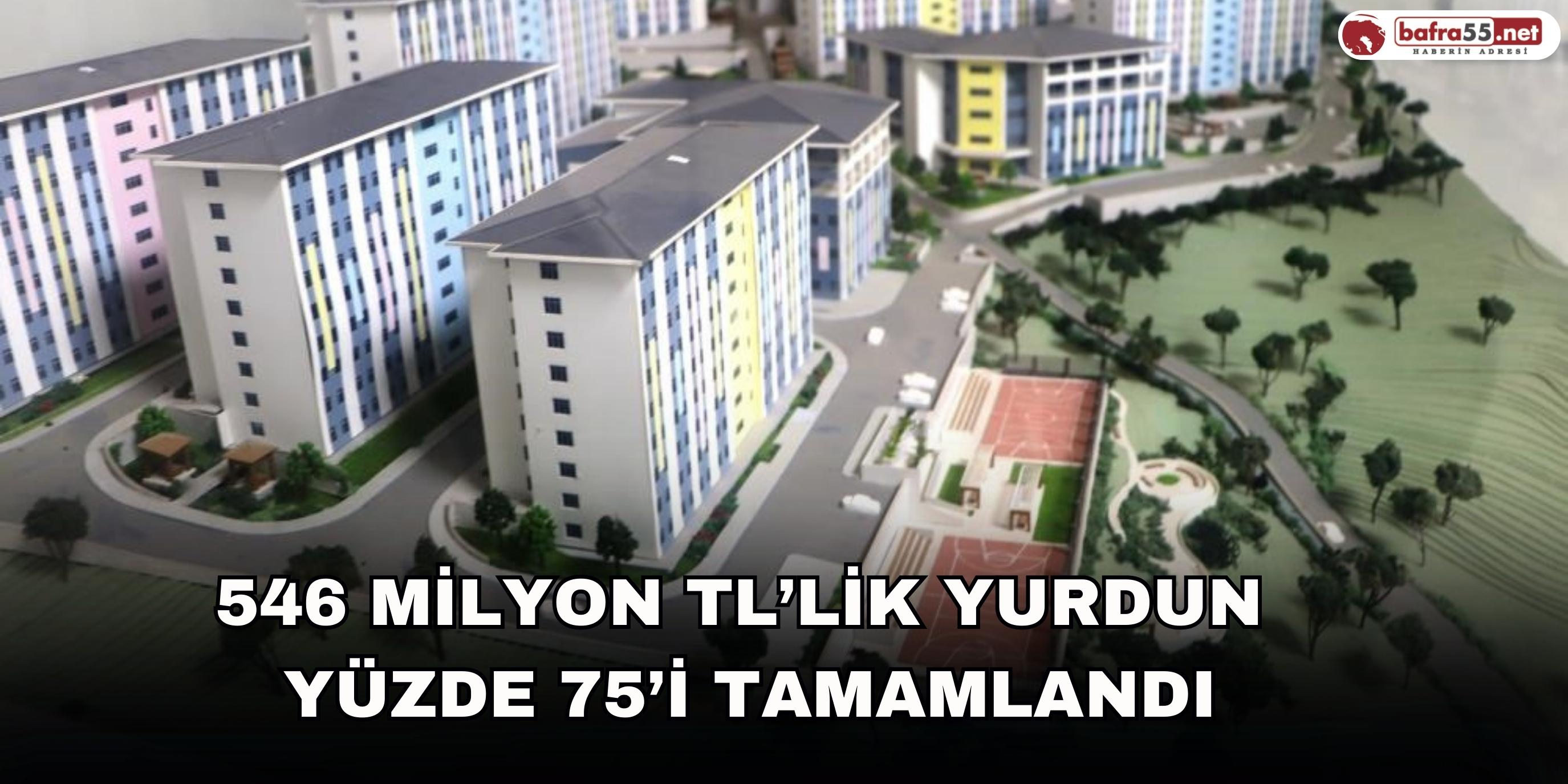 546 milyon TL’lik yurdun yüzde 75’i tamamlandı