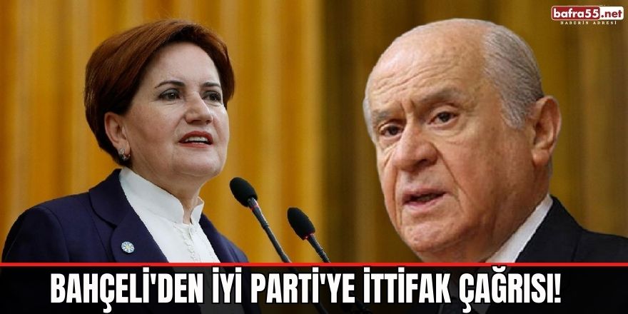 Bahçeli'den İYİ Parti'ye ittifak çağrısı!