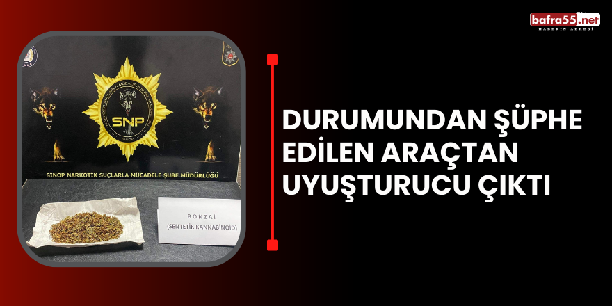 Durumundan şüphe edilen araçtan uyuşturucu çıktı