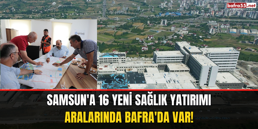 Samsun'a 16 yeni sağlık yatırımı