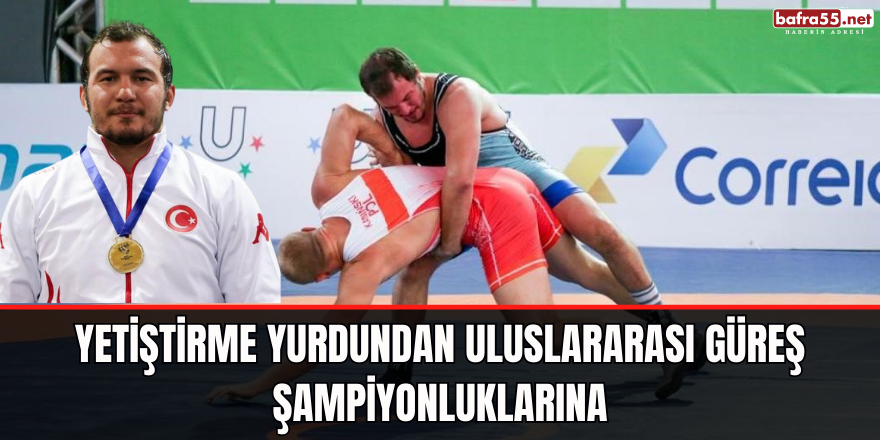 Yetiştirme yurdundan uluslararası güreş şampiyonluklarına