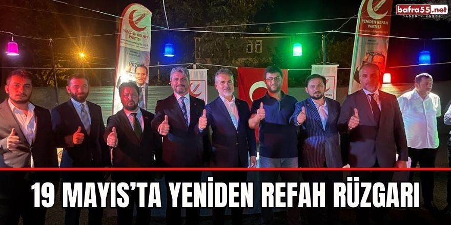 19 Mayıs’ta Yeniden Refah rüzgarı