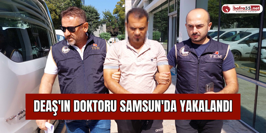 DEAŞ'ın doktoru Samsun'da yakalandı