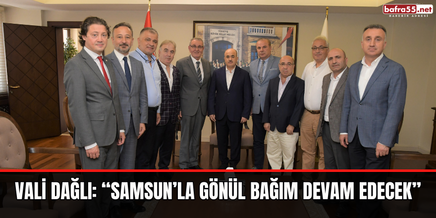 Vali Dağlı: “Samsun’la gönül bağım devam edecek”