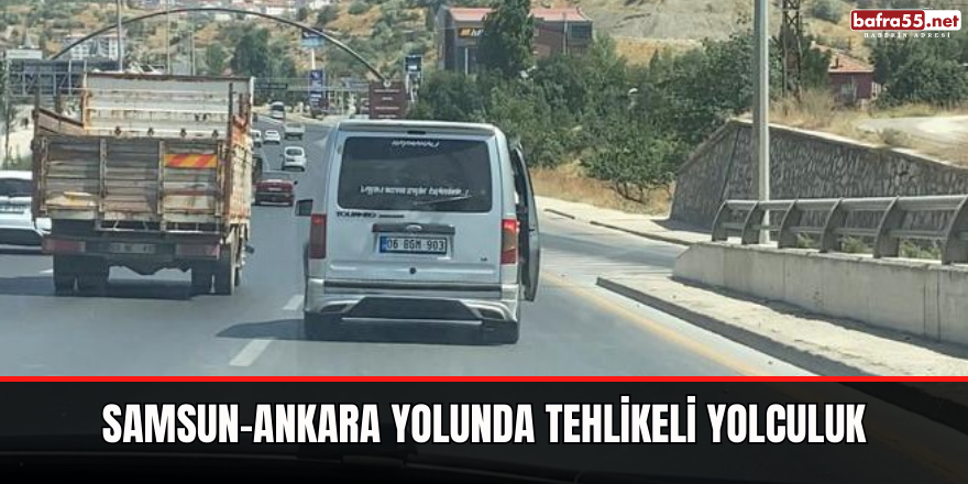 Samsun-Ankara Yolunda Tehlikeli Yolculuk