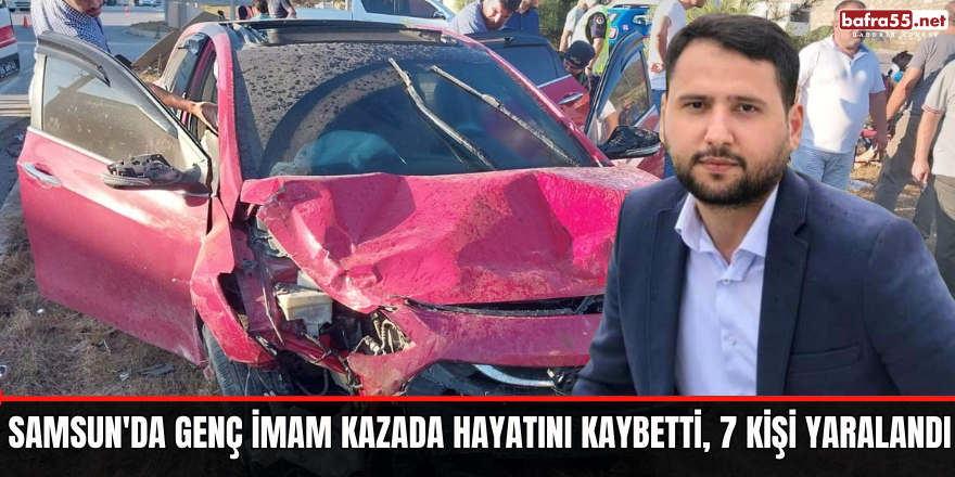 Samsun'da Genç İmam Kazada Hayatını Kaybetti, 7 Kişi Yaralandı
