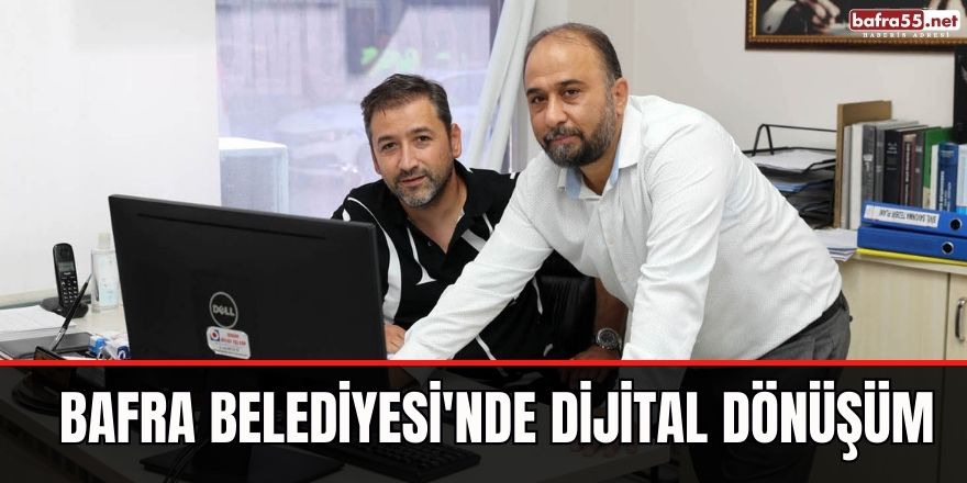 BAFRA BELEDİYESİ'NDE DİJİTAL DÖNÜŞÜM